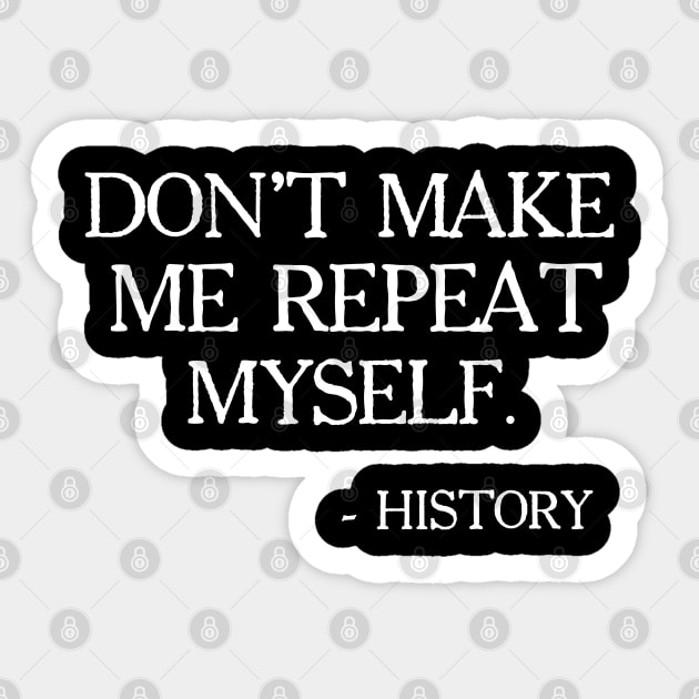 Don't Make Me Repeat Myself, History, Black Lives Matter, Civil Rights, Protest Sticker by UrbanLifeApparel